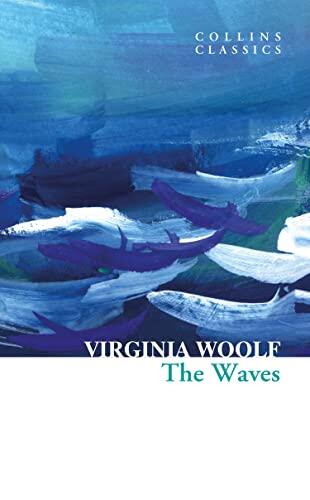 The Waves: One of the Greatest Modernist Classics of 20th Century English Literature (Collins Classics)