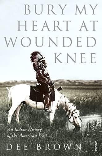 Bury My Heart At Wounded Knee: The untold history of the American West