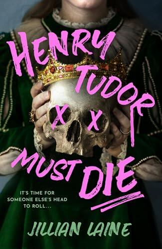 Henry Tudor Must Die: A wickedly witchy retelling of Henry VIII's Queens and their quest for revenge