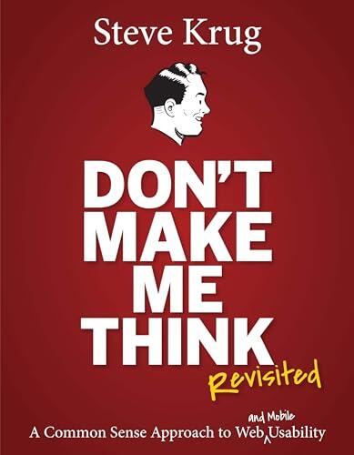 Don't Make Me Think, Revisited: A Common Sense Approach to Web Usability (Voices That Matter)