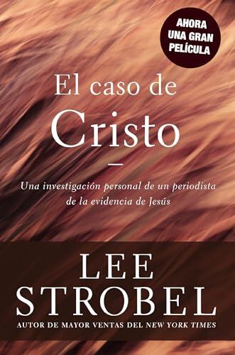 El caso de Cristo: Una investigación periodística sobre las pruebas históricas de Jesús
