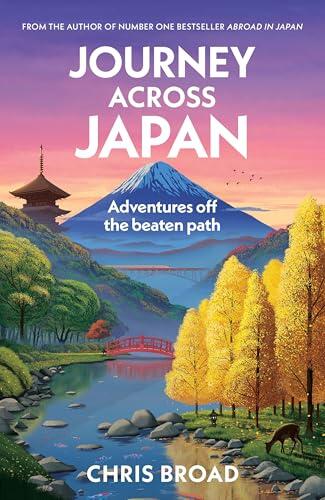 Journey Across Japan: The Sunday Times Bestseller - Adventures off the beaten path from the author of Abroad in Japan