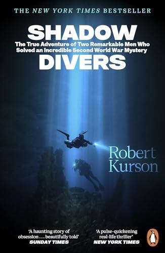 Shadow Divers: The Bestselling World War II Classic - The True Story of Two Men Who Risked Everything to Solve A Historic Mystery