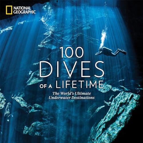 100 Dives of a Lifetime: The World's Ultimate Underwater Destinations [Idioma Inglés]
