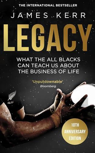 Legacy. What The All Blacks Can Teach Us: What The All Blacks Can Teach Us About The Business Of Life