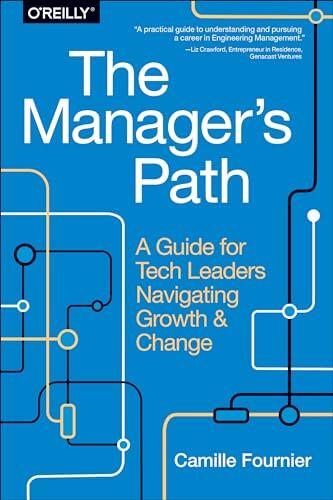 The Manager`s Path: A Guide for Tech Leaders Navigating Growth and Change