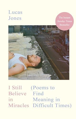 I Still Believe in Miracles: The Instant Sunday Times Bestseller – Poems to Find Meaning in Difficult Times