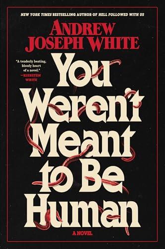 You Weren't Meant to Be Human: A Novel