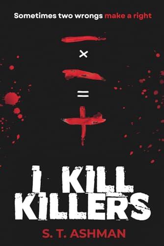 I Kill Killers (Dark Crime Series)