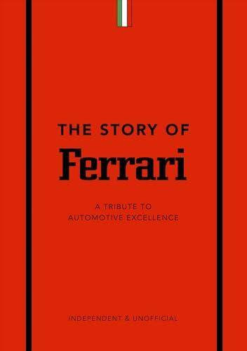 The Story of Ferrari: A Tribute to Automotive Excellence: 1 (The Story of Cars)