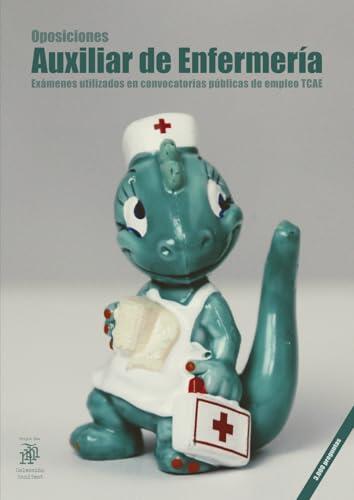 Oposiciones Auxiliar de Enfermería: Exámenes utilizados en convocatorias públicas de empleo TCAE (3.000 preguntas)