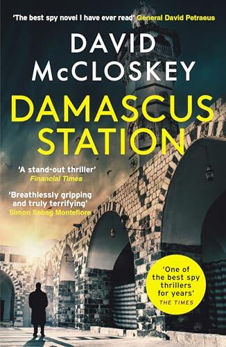 Damascus Station: The Best Spy Thriller of the Year' THE TIMES: 'The Best Spy Thriller of the Year' THE TIMES from co-host of hit podcast THE REST IS CLASSIFIED (David McCloskey spy thriller)