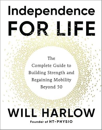 Independence for Life: The Complete Guide to Building Strength and Regaining Mobility Beyond 50