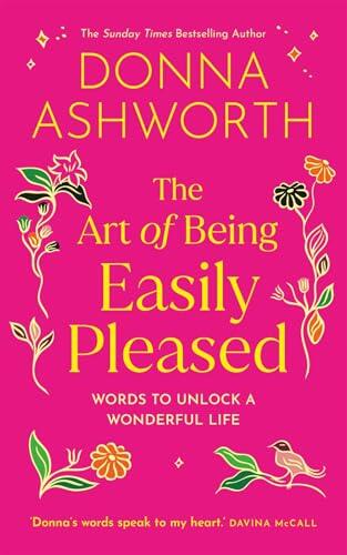 The Art of Being Easily Pleased: Words to Unlock a Wonderful Life