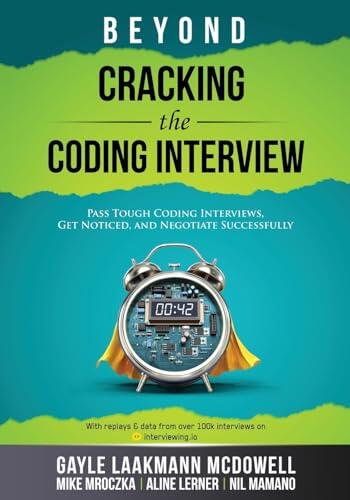 Beyond Cracking the Coding Interview: Pass Tough Coding Interviews, Get Noticed, and Negotiate Successfully