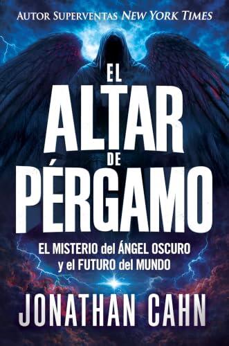 El Altar de Pérgamo: El Misterio del Ángel Oscuro Y El Futuro del Mundo