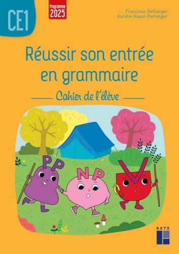 Réussir son entrée en grammaire CE1: Cahier de l'élève