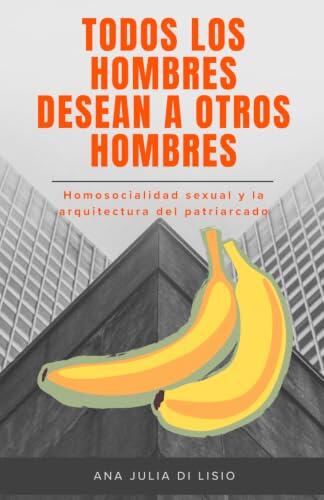 La arquitectura invisible del deseo: un análisis crítico sobre la homosocialidad y el patriarcado
