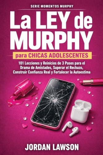 La Ley de Murphy para chicas adolescentes: 101 lecciones y reinicios de 3 pasos para el drama de amistades, superar el rechazo, construir confianza ... la autoestima: 2 (Serie Momentos Murphy)