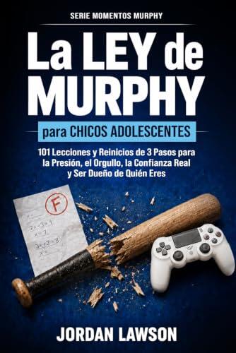 La Ley de Murphy para Chicos Adolescentes: 101 Lecciones y Reinicios de 3 Pasos para la Presión, el Orgullo, la Confianza Real y Ser Dueño de Quién Eres (Serie Momentos Murphy)