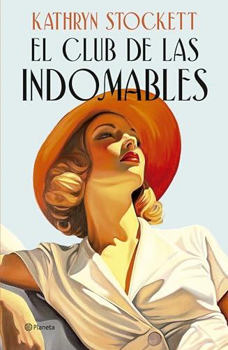 El club de las indomables: Por la autora de Criadas y señoras (Planeta Internacional)