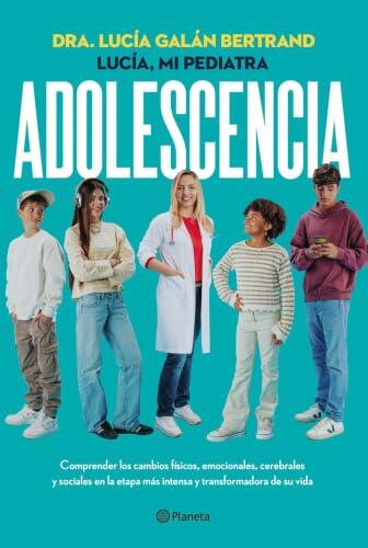 Adolescencia: Comprender los cambios físicos, emocionales, cerebrales y sociales en la etapa más intensa y transformadora de su vida (Prácticos)