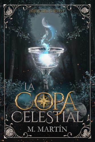 La Copa Celestial: Una fantasía de magia elemental, traiciones y un destino que nadie eligió: 1 (Hijos del Cielo)