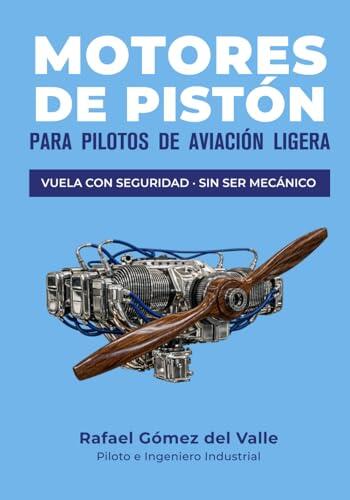 MOTORES DE PISTÓN PARA PILOTOS DE AVIACIÓN LIGERA: VOLAR CON SEGURIDAD SIN SER MECÁNICO