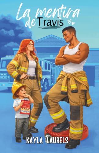 La mentira de Travis.: Enemies to lovers, madre soltera, proximidad forzosa, small town, comedia romántica y slow burn. (NEW ADULT) (MENTIRAS - Novelas románticas new adult)