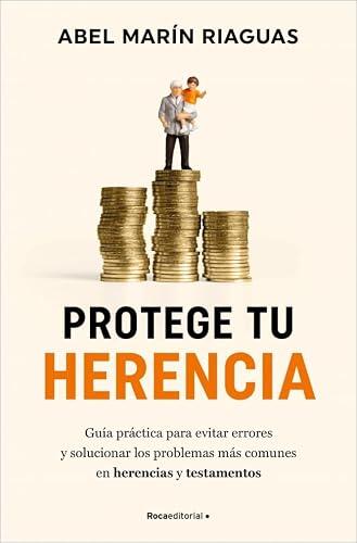 Protege tu herencia: Guía práctica para evitar errores y solucionar los problemas más comunes en herencias y testamentos (No ficción)