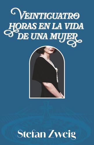 VEINTICUATRO HORAS EN LA VIDA DE UNA MUJER: Edición con prólogo y notas