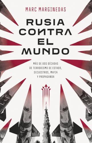 Rusia contra el mundo: Más de dos décadas de terrorismo de Estado, secuestros, mafia y propaganda (GEOPOLÍTICA)