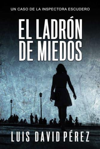 El ladrón de miedos (Inspectora Escudero. Novela policíaca negra de misterio y suspense.)