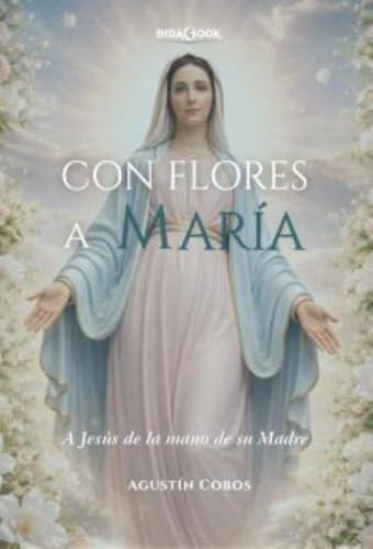 Con flores a María: A Jesús de la mano de su Madre: 24 (Nazaret)