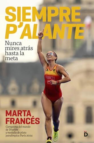 Siempre p'alante: Nunca mires atrás hasta la meta (Crecimiento personal)