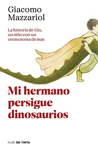 Mi hermano persigue dinosaurios / My Brother Chases Dinosaurs: La historia de Gio, un niño con un cromosoma de más (Nube de Tinta)