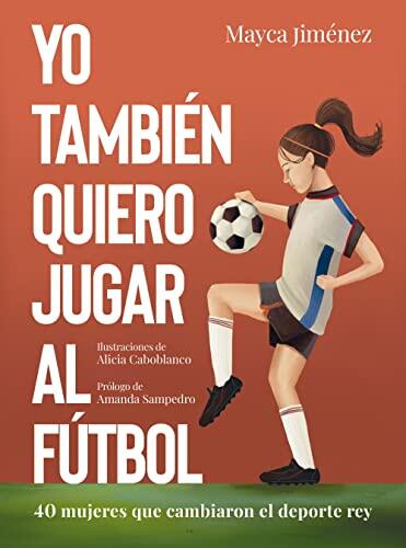 Pioneras del balón: la historia del fútbol femenino en cuarenta biografías imprescindibles