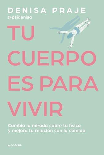 Tu cuerpo es para vivir: Cambia la mirada sobre tu físico y mejora tu relación con la comida (GROU)
