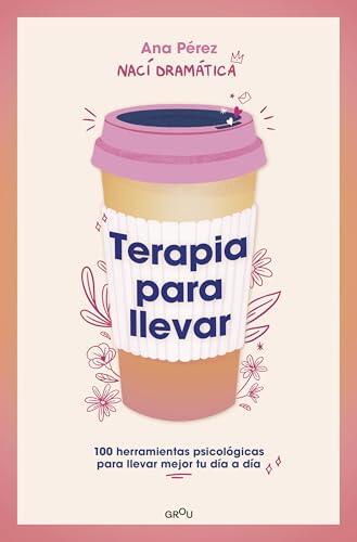 Terapia para llevar: 100 herramientas psicológicas para llevar mejor tu día a día (GROU)
