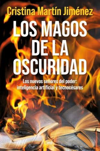 Los magos de la oscuridad: Los nuevos señores del poder: inteligencia artificial y tecnocésares (NO FICCIÓN)