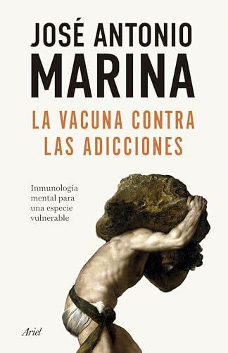 La vacuna contra las adicciones: Inmunología mental para una especie vulnerable (Ariel)