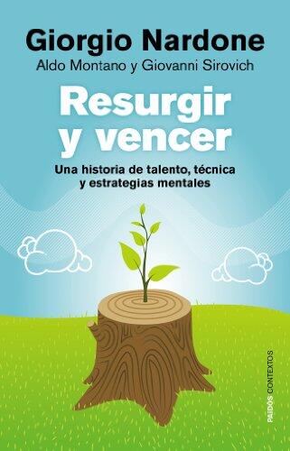 Resurgir y vencer: Una historia de talento, técnica y estrategias mentales (Contextos)