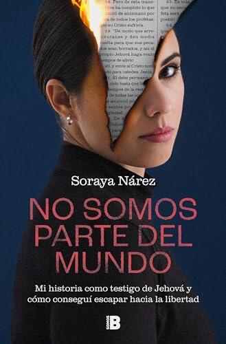 No somos parte del mundo: Mi historia como testigo de Jehová y cómo conseguí escapar hacia la libertad (Somos B)