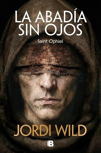 La abadía sin ojos: Saint Ophiel (Ediciones B)