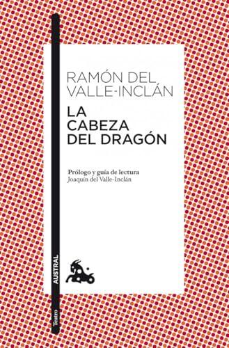 La cabeza del dragón: Prólogo y guía de lectura de Joaquín del Valle-Inclán: 5 (Clásica)