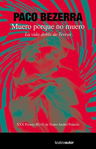 Muero porque no muero: La vida doble de Teresa: 211 (Teatroautor)