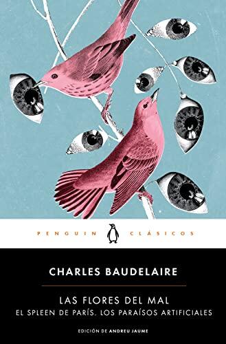 Las flores del mal | El Spleen de París | Los paraísos artificiales (Penguin Clásicos)