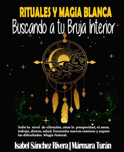 Despierta tu poder interior: Guía definitiva de magia blanca y rituales
