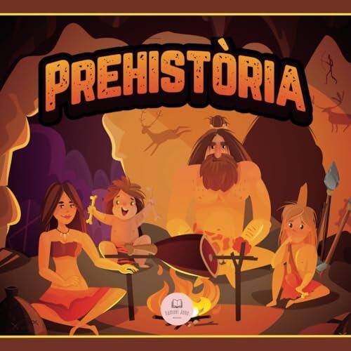 La Prehistòria: Paleolític, Neolític i Edat dels Metalls explicats per a nens│Llibre Infantil Educatiu (Llibres Infantils en Català)