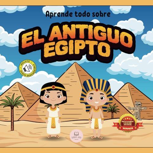 El Antiguo Egipto Explicado Para Niños: Aprende cosas sobre los faraones, las momias, las pirámides… ¡y mucho más!│Libro Infantil Educativo